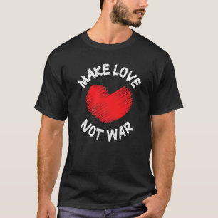 Make Love Not War Support For Peace Men Women 3 T-Shirt