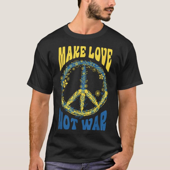 Make Love Not War Support Ukraine  T-Shirt (Front)