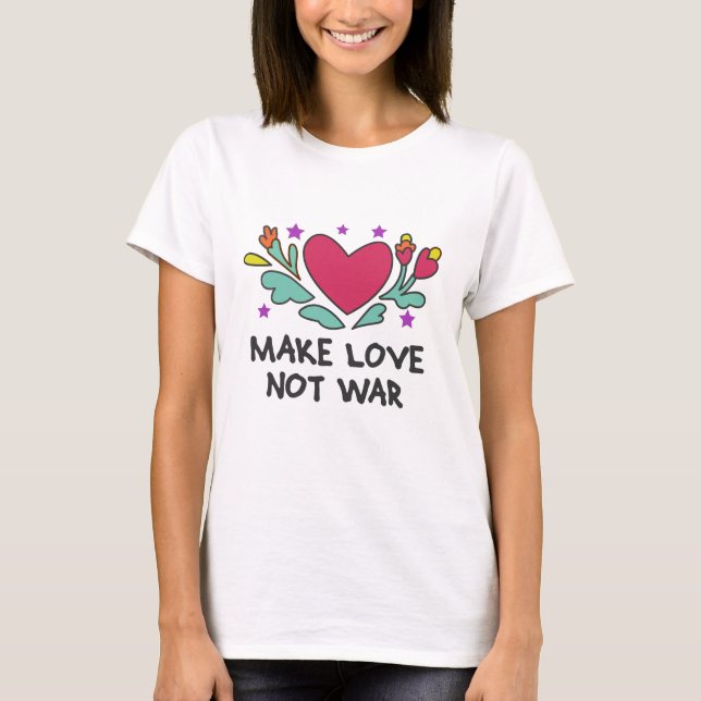 Make love not war T-Shirt (Front)