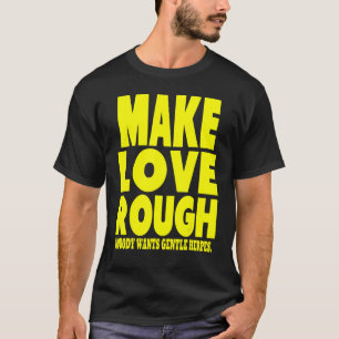Make Love Rough Nobody Wants Gentle Herpes adult h T-Shirt