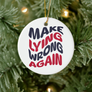 Make Lying Wrong Again Funny Patriotic Political  Ceramic Ornament