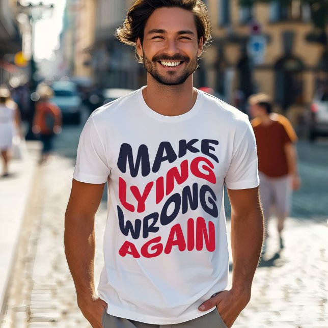 Make Lying Wrong Again Funny Patriotic Political  T-Shirt (Creator Uploaded)