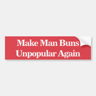 Make Man Buns Unpopular Again Bumper Sticker
