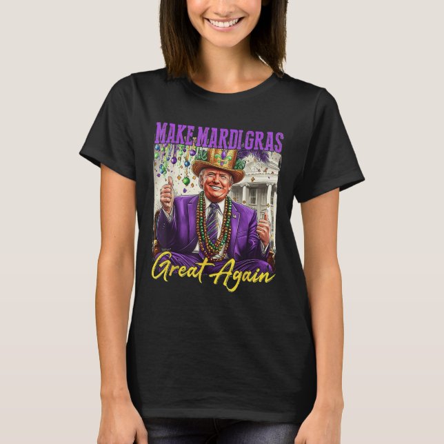 Make Mardi Gras Great Again  T-Shirt (Front)