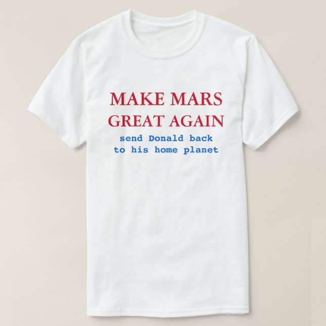 Make Mars Great Again Funny Anti Donald Trump 2020 T-Shirt (Design Front)