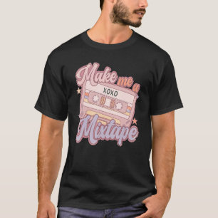 Make Me A Mixtape Retro Valentine's Day Vday Girl  T-Shirt