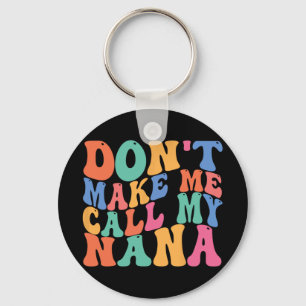 Make Me Call My Nana Funny Saying Grandma Mothers  Key Ring