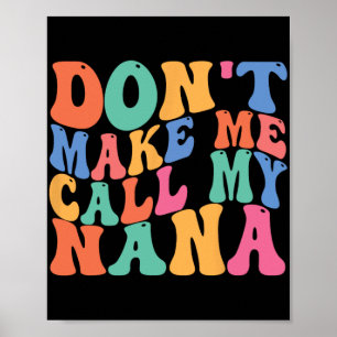 Make Me Call My Nana Funny Saying Grandma Mothers Poster