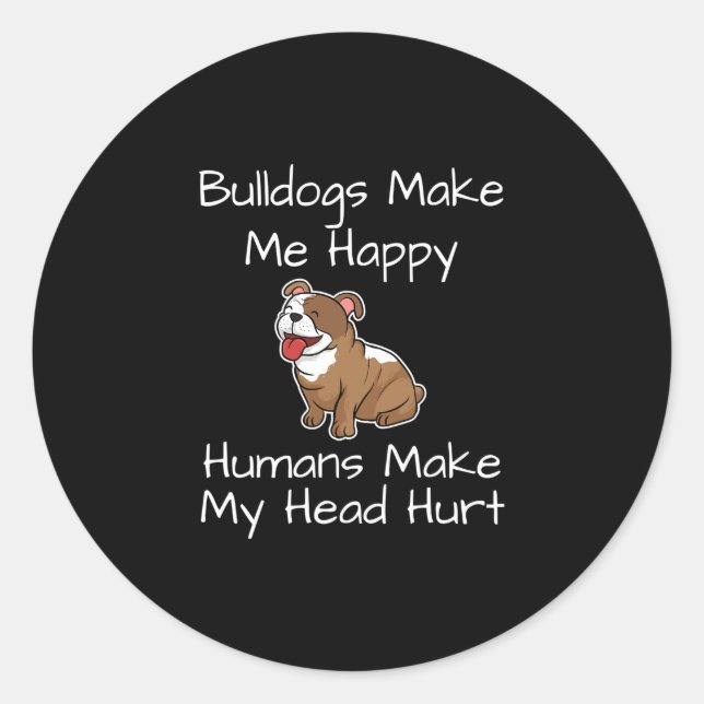 Make Me Happy Humans Make My Head Hurt Dogs Fun  Classic Round Sticker (Front)