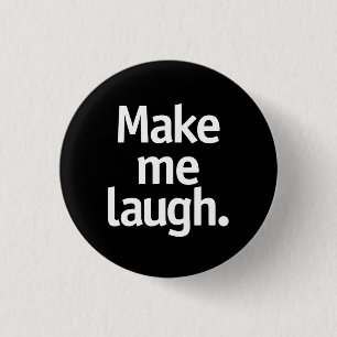 Make me laugh. 3 cm round badge