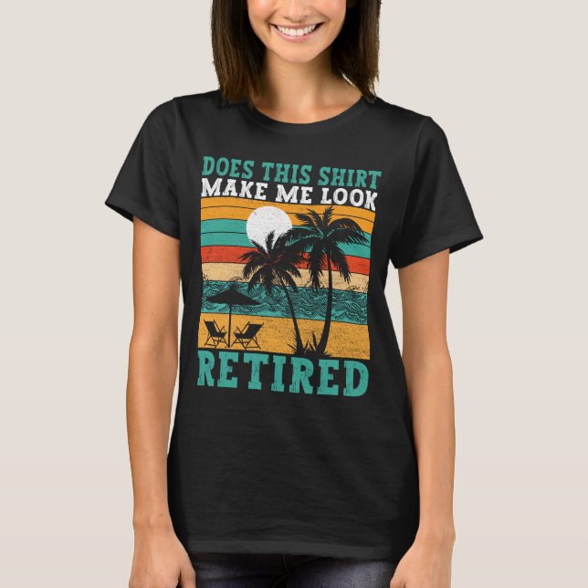 Make Me Look Retired Funny Retirement Womens  T-Shirt (Front)