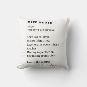 Make Me New Love Encouragement poem poetry Cushion