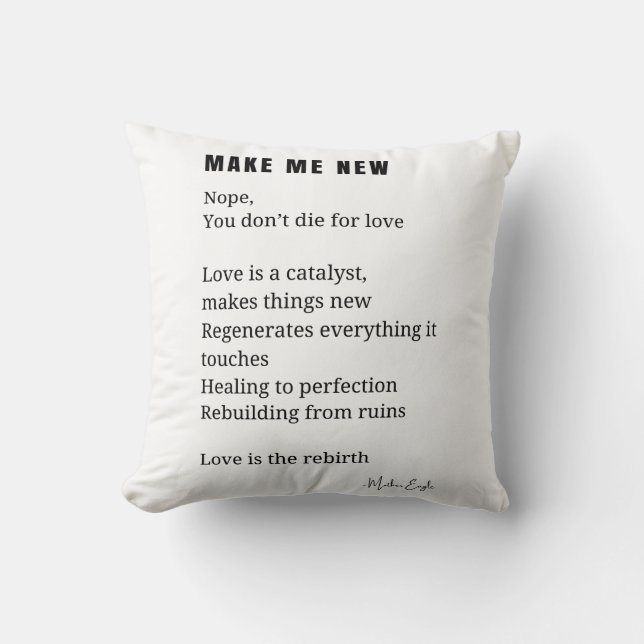 Make Me New Love Encouragement poem poetry  Cushion (Front)