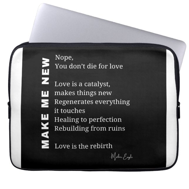 Make Me New Love Encouragement poem poetry poster  Laptop Sleeve (Front)