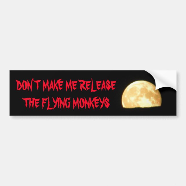 Make Me Release the Flying Monkeys with Moon Bumper Sticker (Front)