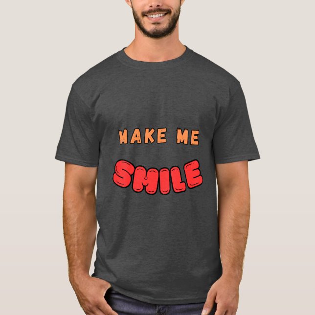 MAKE ME SMILE T-shirt  (Front)