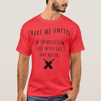 Make me umpire Funny Cricket Quotes Best Gift Idea T-Shirt