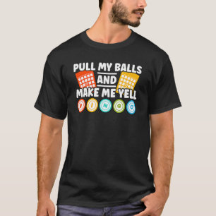 Make Me Yell Bingo  Bingo T-Shirt