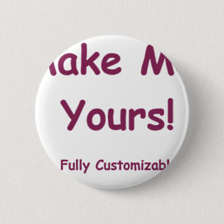 Make Me Yours is fully Customisable! 6 Cm Round Badge