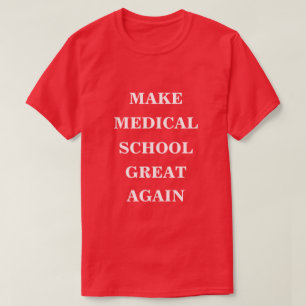 Make Medical School Great Again  T-Shirt