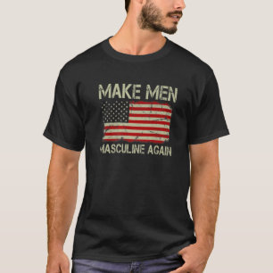 Make Men Masculine Again US American Flag T-Shirt