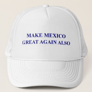 Make Mexico Great Again Also Trucker Hat
