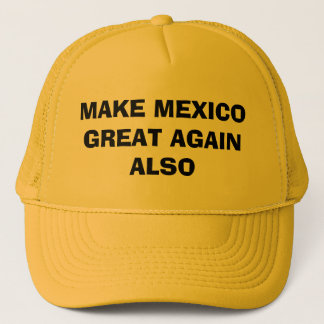 MAKE MEXICO GREAT AGAIN ALSO TRUCKER HAT