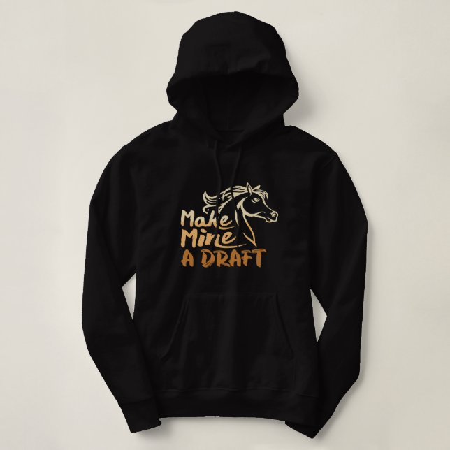 Make Mine A Draught Horse Lover Equestrian Funny Hoodie (Design Front)