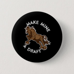 Make Mine A Draught Shirt Rodeo Tees Horse Racer G 6 Cm Round Badge