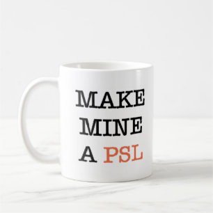 make mine a psl coffee mug