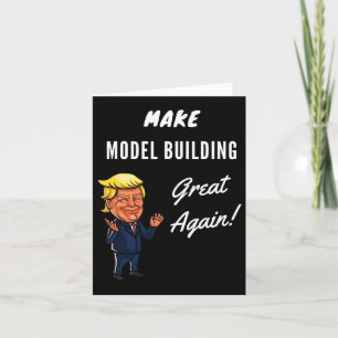 Make Model Building Great Again Card