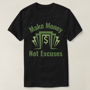 Make Money Not Excuses T-Shirt