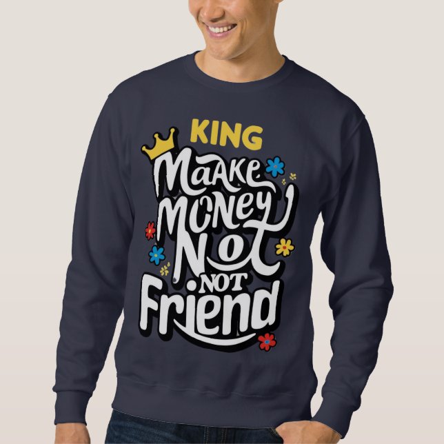 make money not freind trendy sweatshirt (Front)