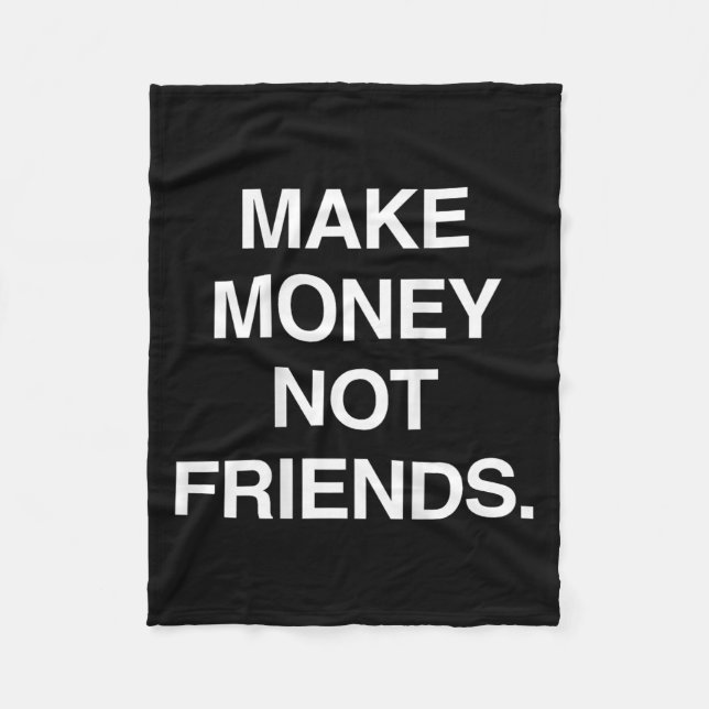 Make Money Not Friends Funny Sarcasm Insrational Q Fleece Blanket (Front)