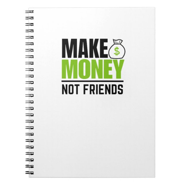 Make money not friends  notebook (Front)