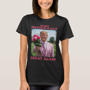 Make Mother's Day Great Again  T-Shirt
