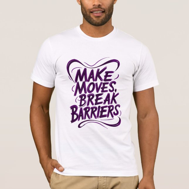 Make Moves, Break Barriers T-Shirt (Front)