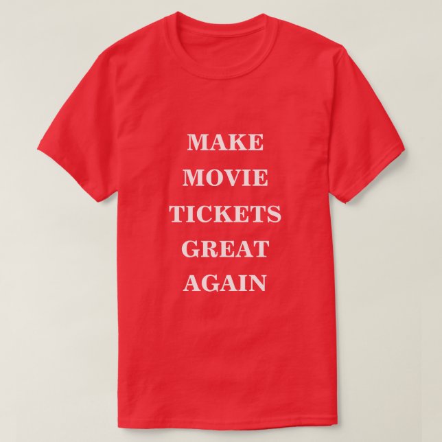 Make Movie Tickets Great Again  T-Shirt (Design Front)