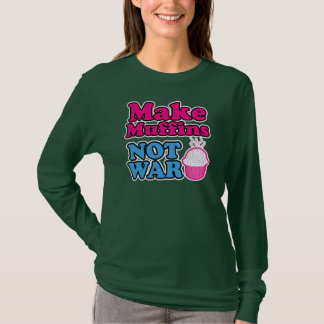 Make Muffins Not War T-Shirt