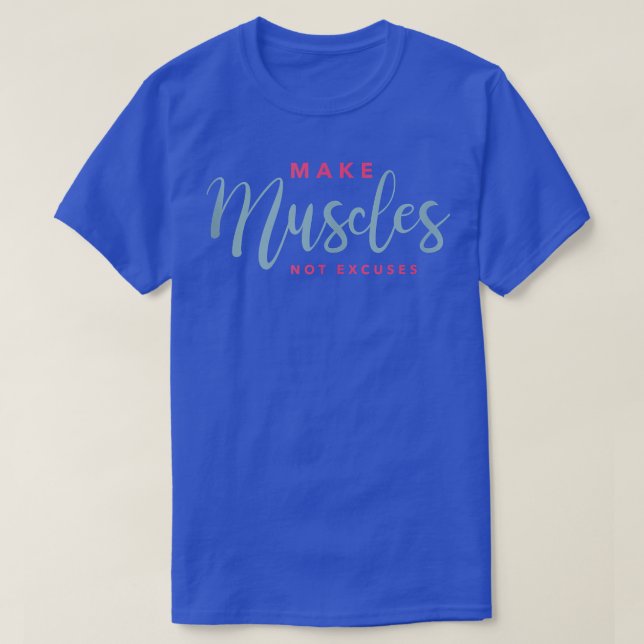 Make Muscles Not Excuses Funny Motivational Workou T-Shirt (Design Front)