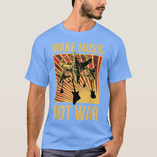 Make Music Not War  T-Shirt