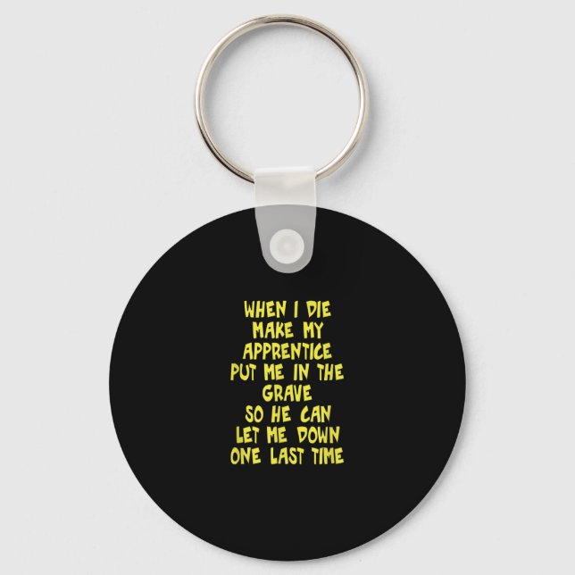 Make My Apprentice Put Me In Grave Journeyman Key Ring (Front)