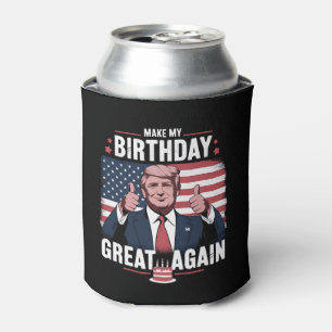 Make My Birthday Great Again Funny Trump Can Cooler