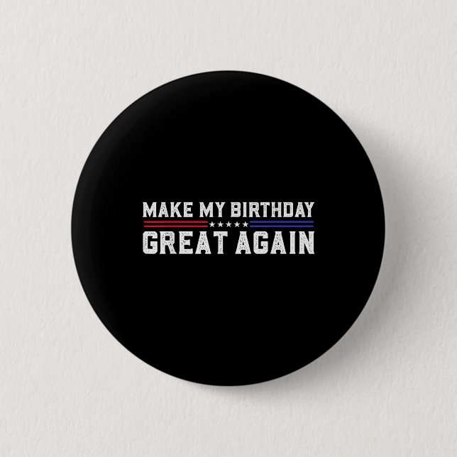 Make My Birthday Great Again Funny Trump Fan Birth 6 Cm Round Badge (Front)