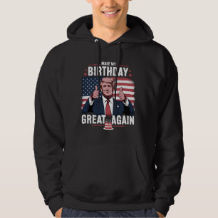 Make My Birthday Great Again Funny Trump Hoodie