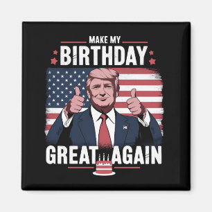 Make My Birthday Great Again Funny Trump Magnet