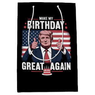 Make My Birthday Great Again Funny Trump Medium Gift Bag