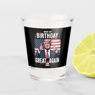 Make My Birthday Great Again Funny Trump Shot Glass