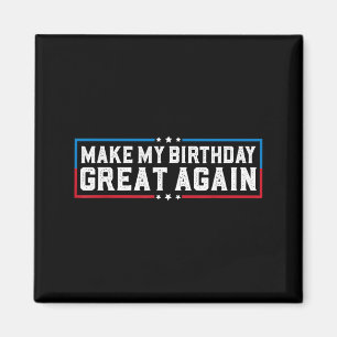 Make My Birthday Great Funny Birthday Party Quotes Magnet