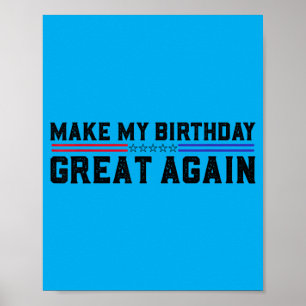 Make My Birthday Great Funny Birthday Party Quotes Poster